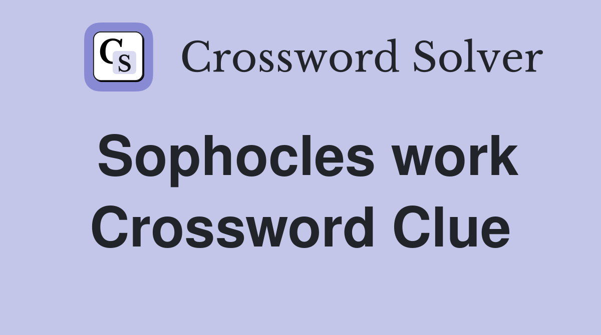 Sophocles work Crossword Clue
