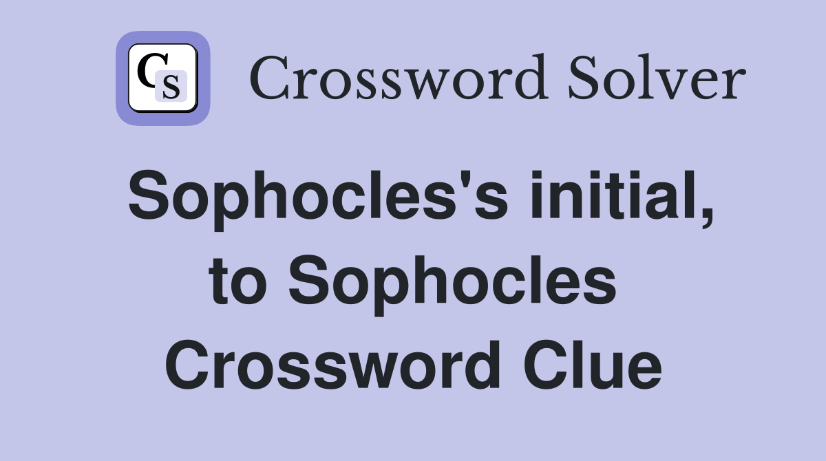 Sophocles's initial, to Sophocles Crossword Clue