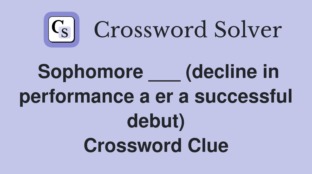 Sophomore ___ (decline in performance a er a successful debut) Crossword Clue