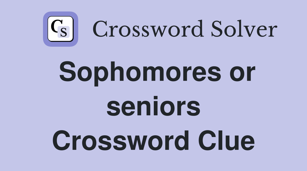 Sophomores or seniors Crossword Clue