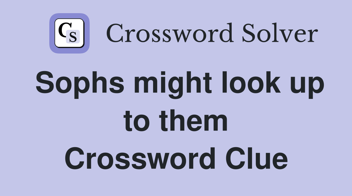 Sophs might look up to them Crossword Clue