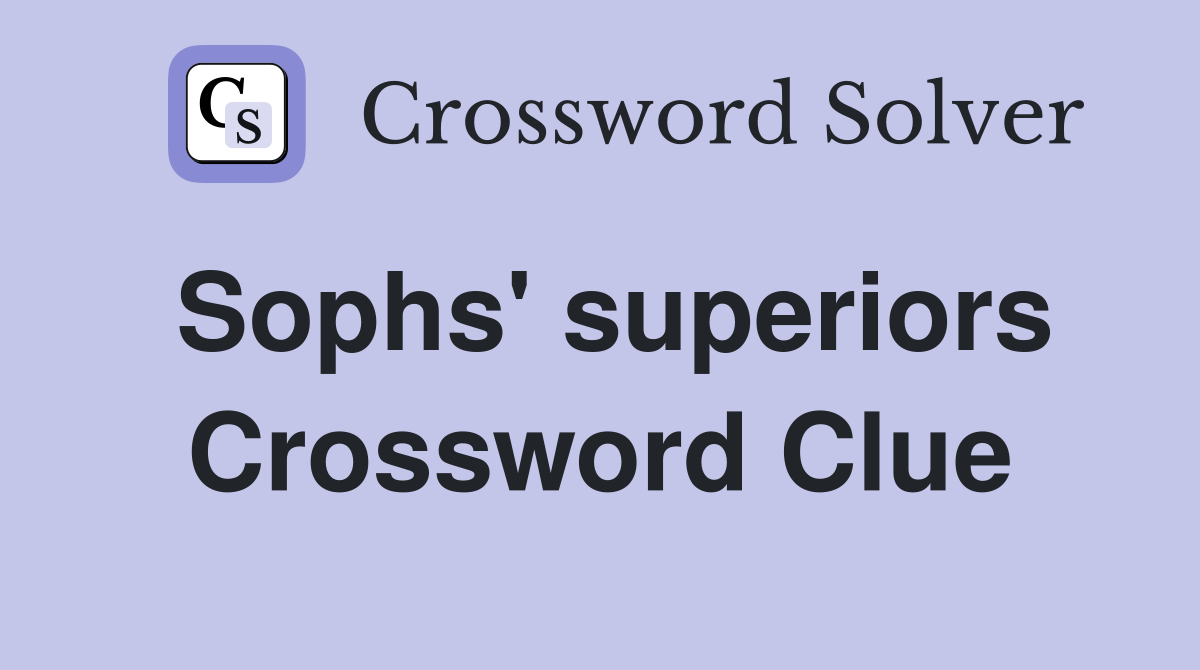 Sophs' superiors Crossword Clue