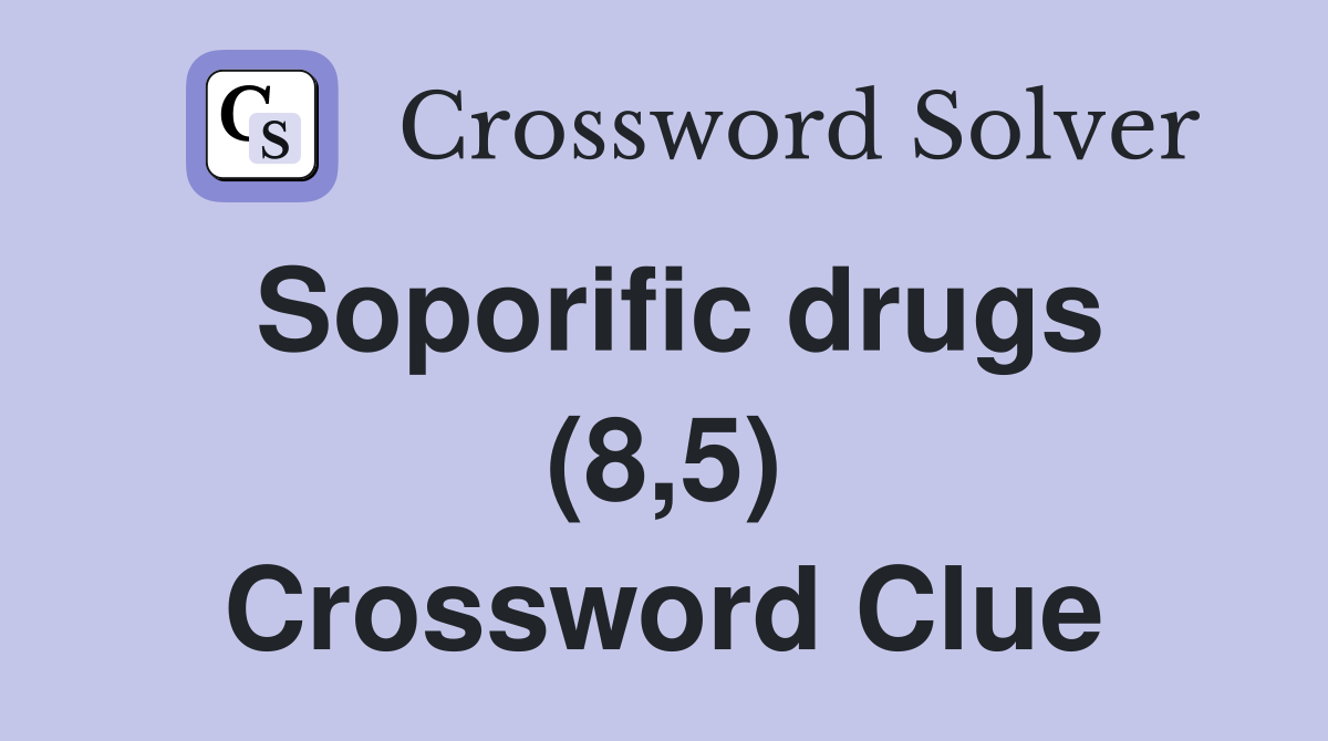 Soporific drugs (8,5) Crossword Clue