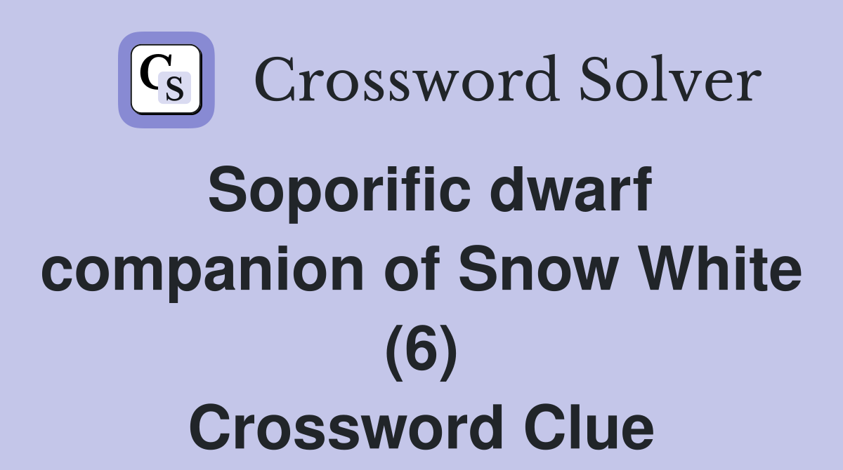 Soporific dwarf companion of Snow White (6) Crossword Clue