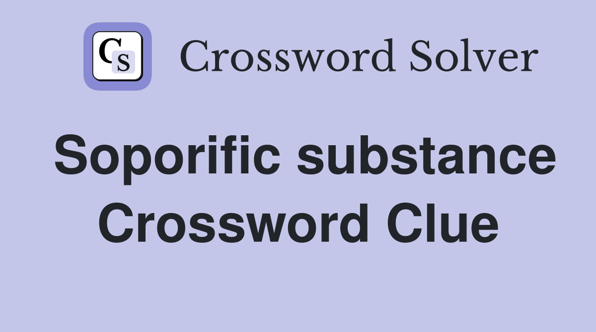 Soporific substance Crossword Clue