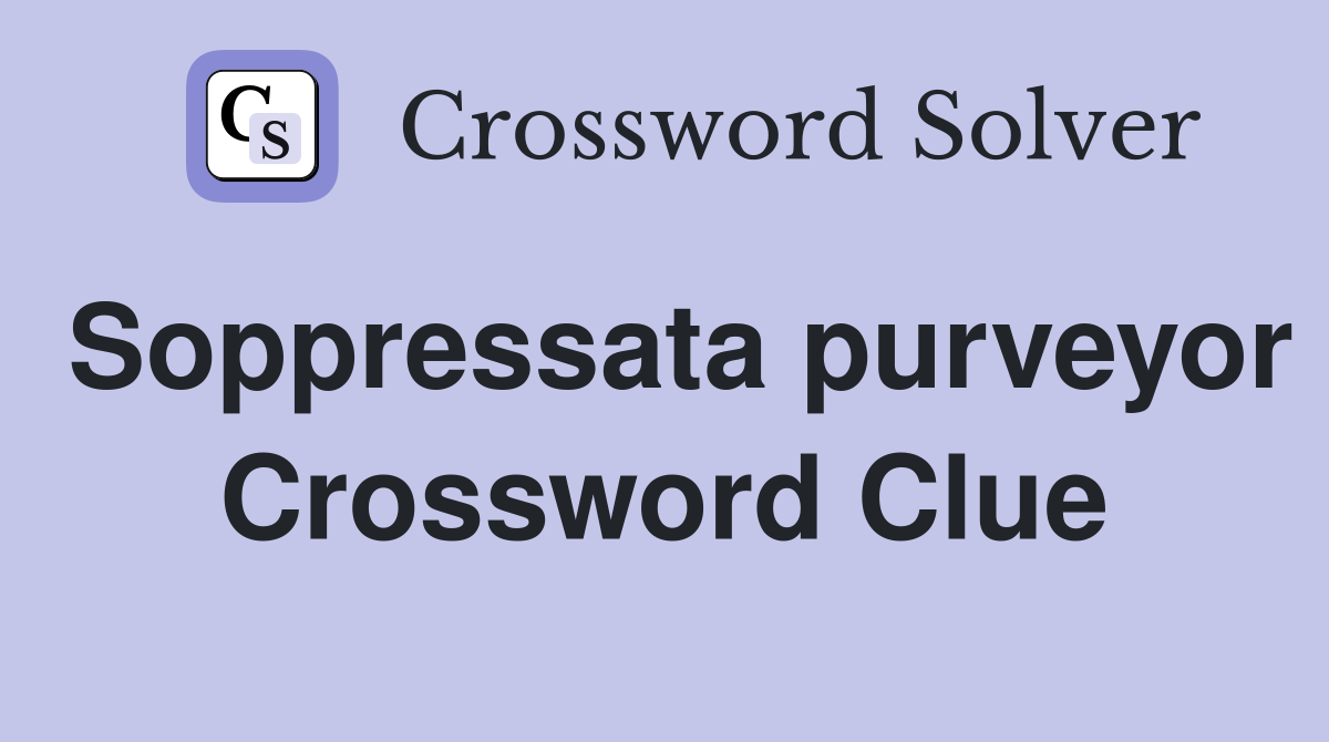Soppressata purveyor Crossword Clue