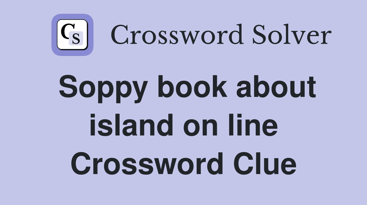 Soppy book about island on line Crossword Clue