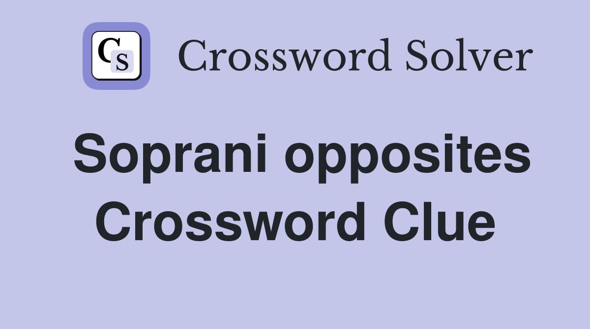 Soprani opposites Crossword Clue
