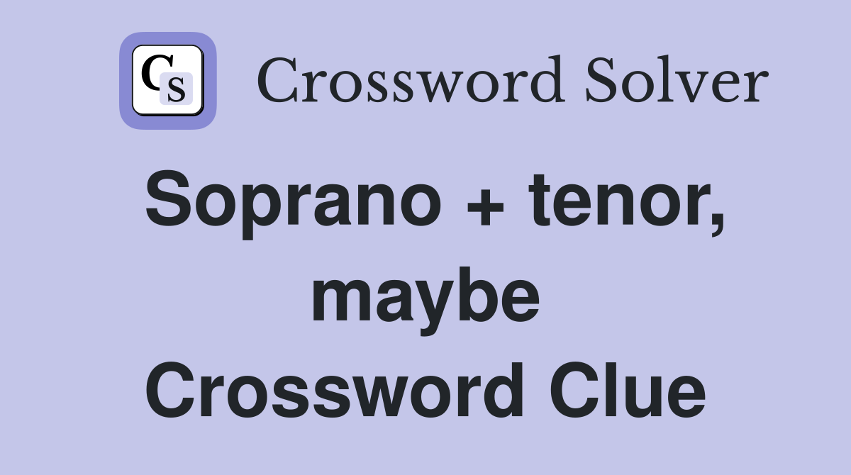 Soprano + tenor, maybe Crossword Clue