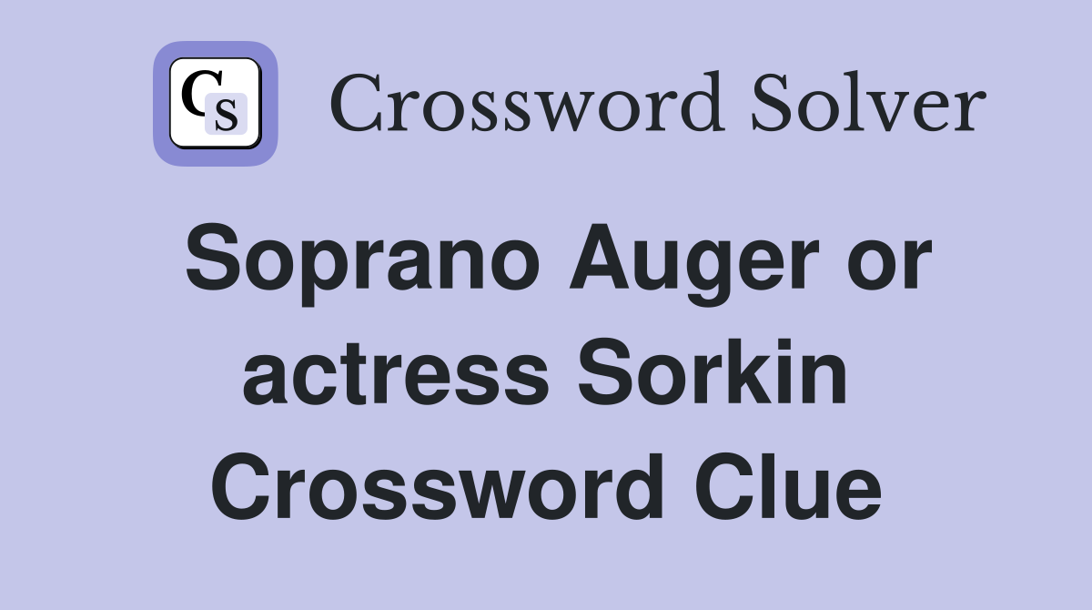 Soprano Auger or actress Sorkin Crossword Clue