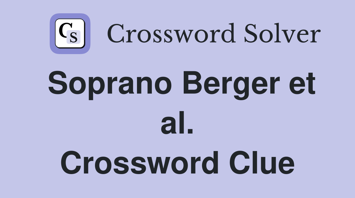 Soprano Berger et al. Crossword Clue