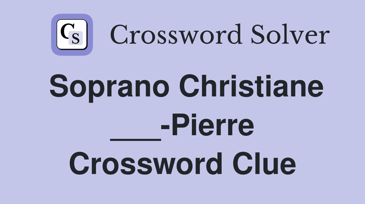 Soprano Christiane ___-Pierre Crossword Clue