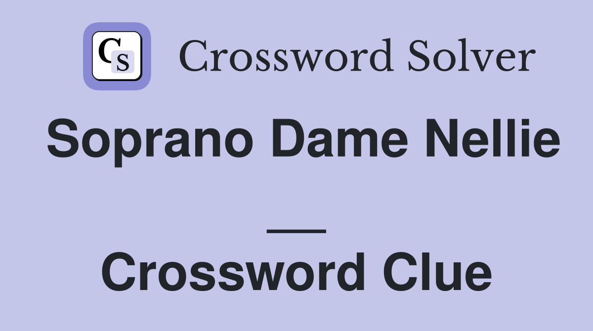 Soprano Dame Nellie __ Crossword Clue