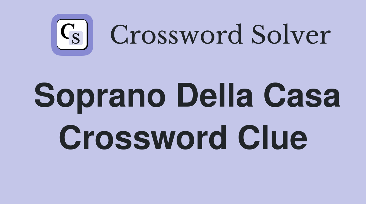 Soprano Della Casa Crossword Clue