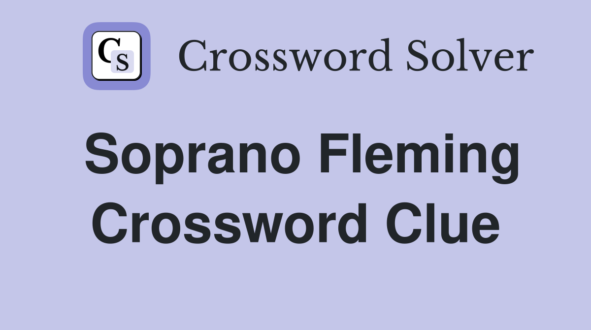 Soprano Fleming Crossword Clue