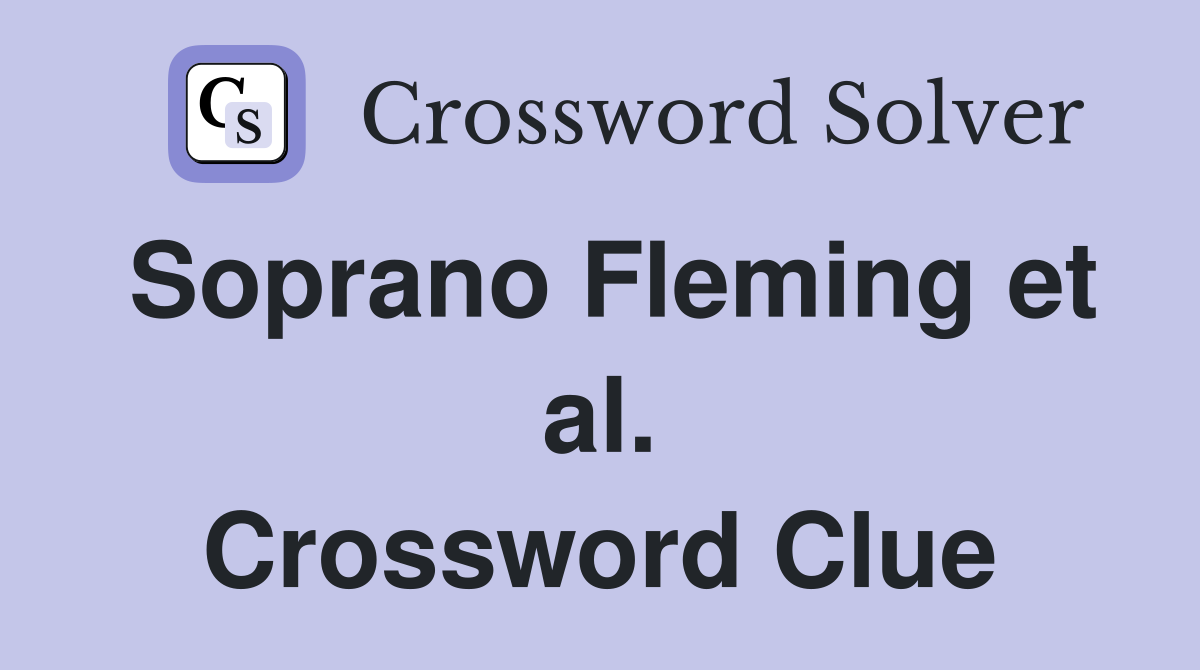 Soprano Fleming et al. Crossword Clue