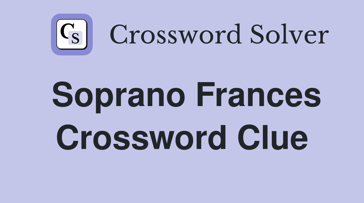 Soprano Frances Crossword Clue