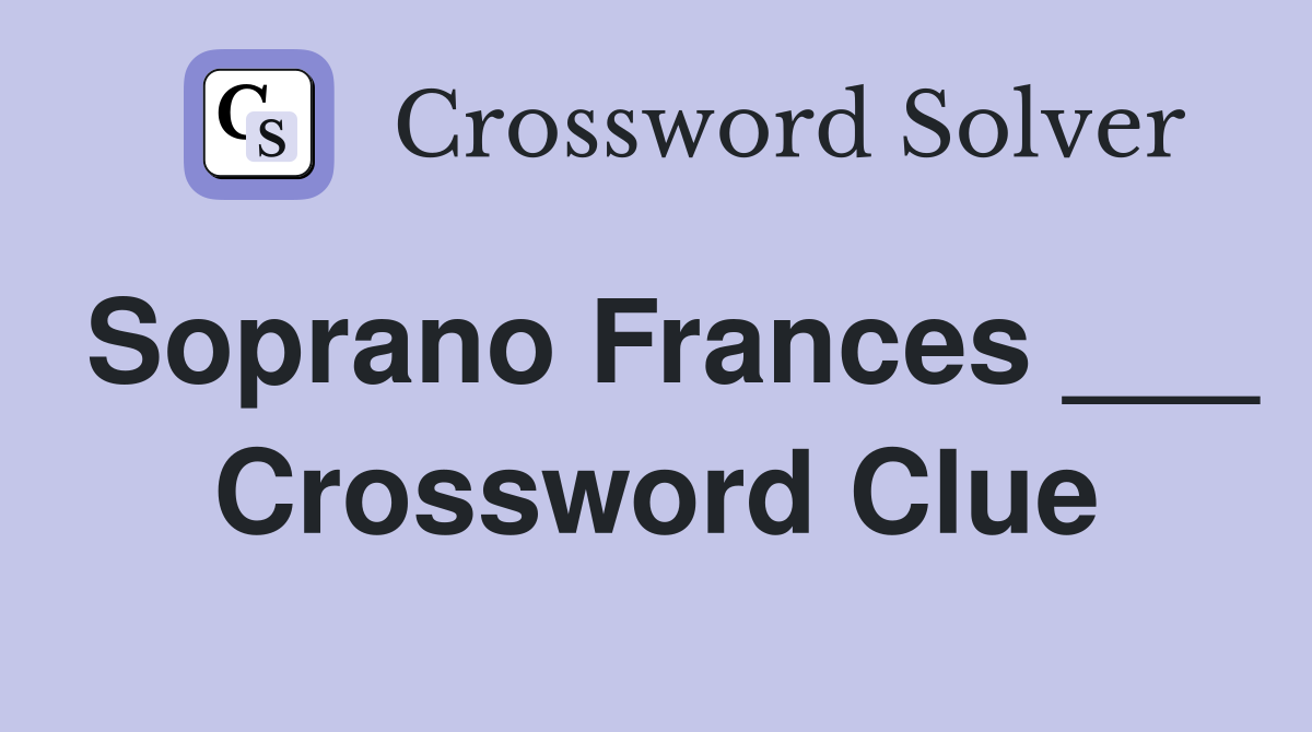 Soprano Frances ___ Crossword Clue