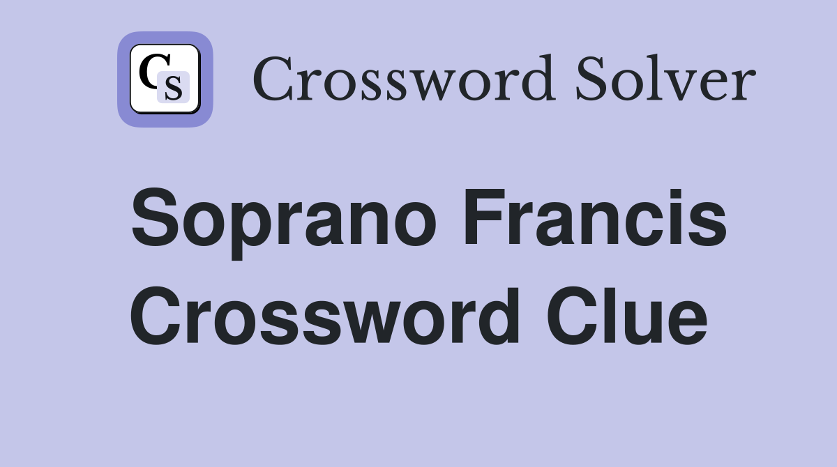 Soprano Francis Crossword Clue