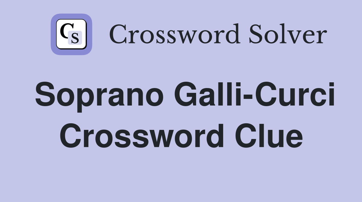 Soprano Galli-Curci Crossword Clue