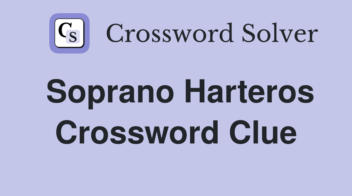 Soprano Harteros Crossword Clue