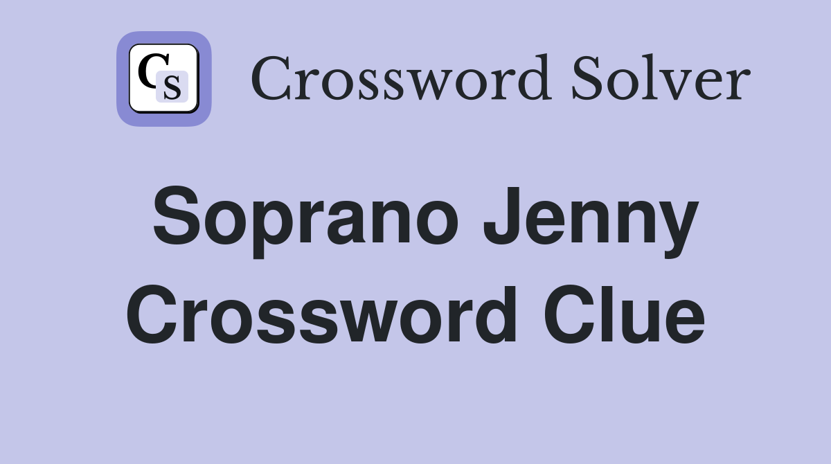 Soprano Jenny Crossword Clue