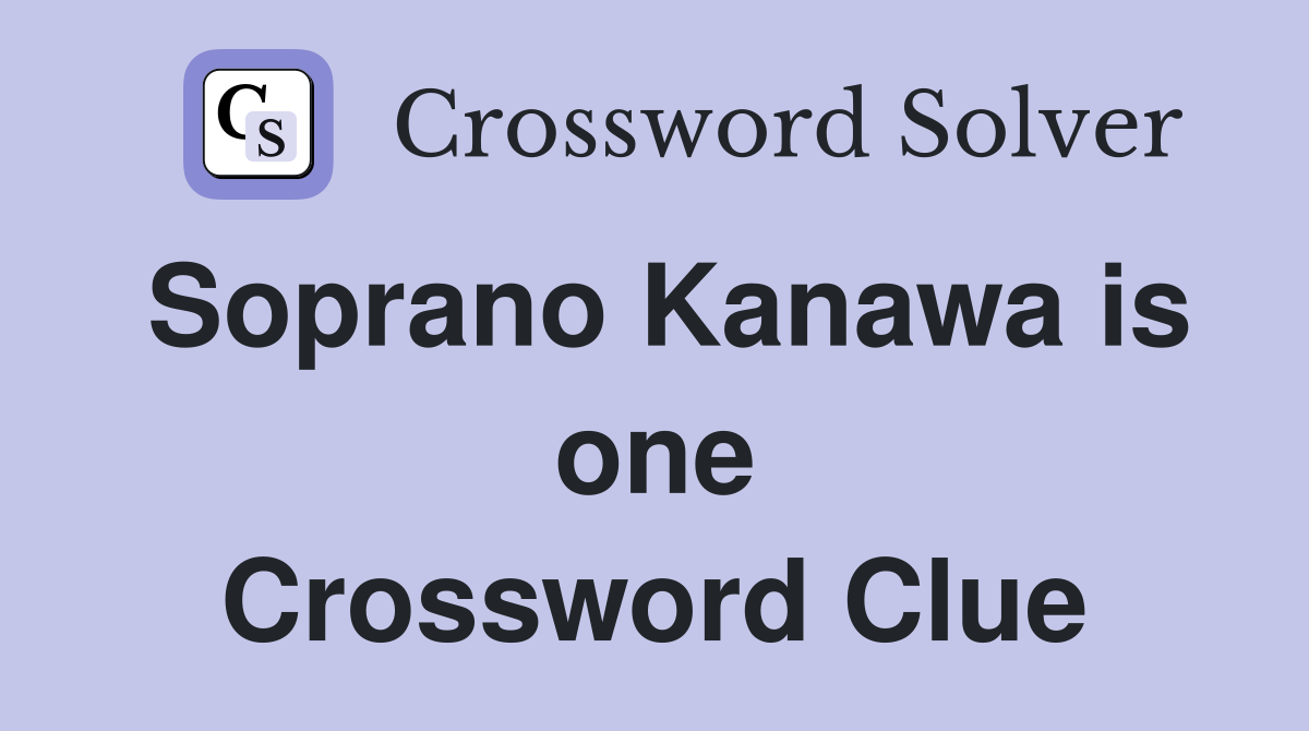 Soprano Kanawa is one Crossword Clue