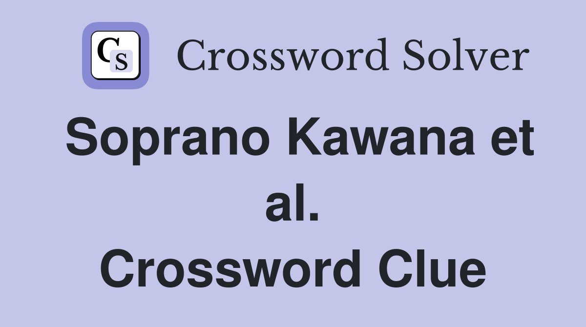 Soprano Kawana et al. Crossword Clue