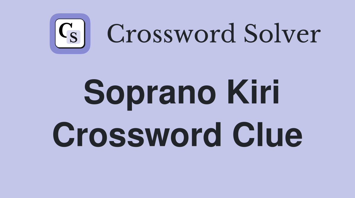 Soprano Kiri Crossword Clue