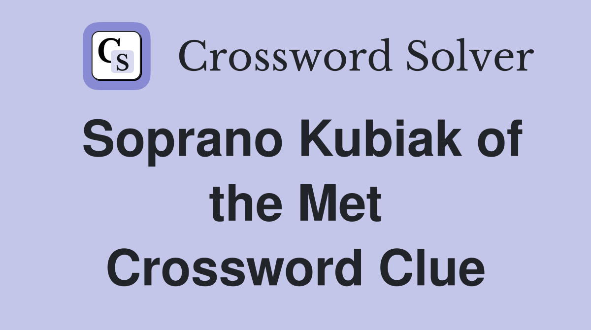 Soprano Kubiak of the Met Crossword Clue