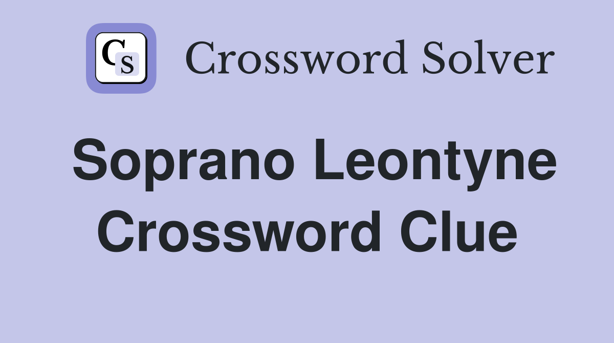 Soprano Leontyne Crossword Clue