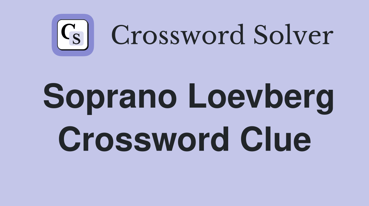Soprano Loevberg Crossword Clue