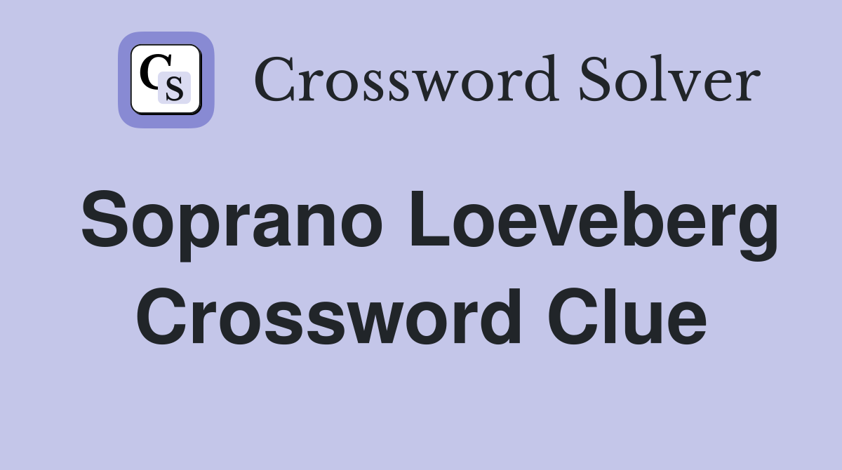 Soprano Loeveberg Crossword Clue