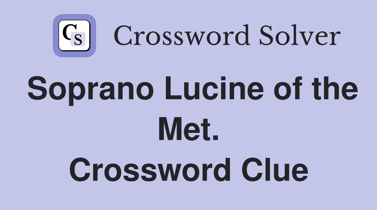 Soprano Lucine of the Met. Crossword Clue