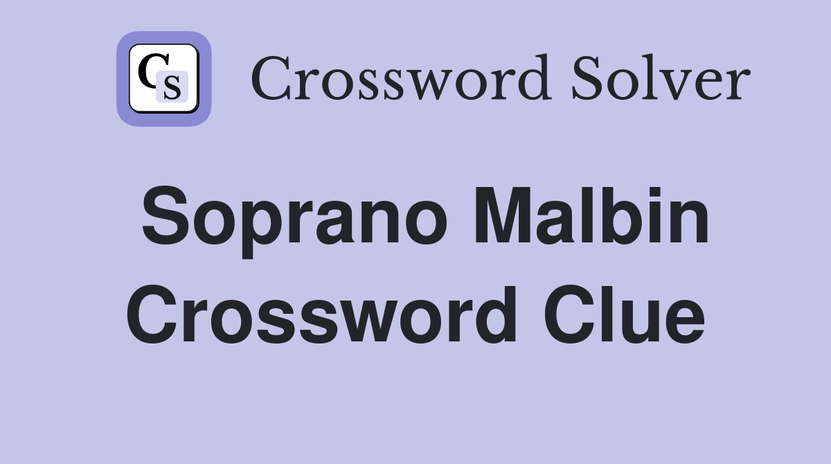 Soprano Malbin Crossword Clue
