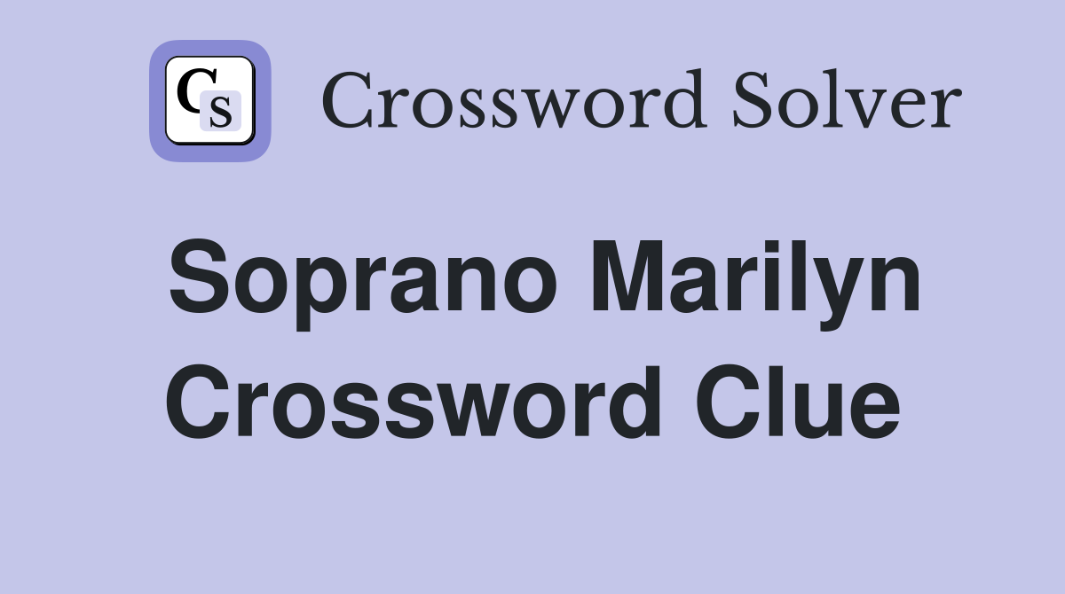 Soprano Marilyn Crossword Clue