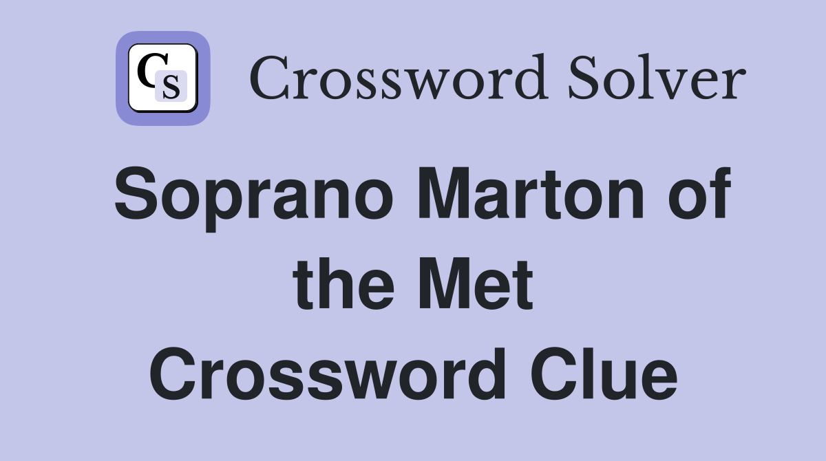 Soprano Marton of the Met Crossword Clue