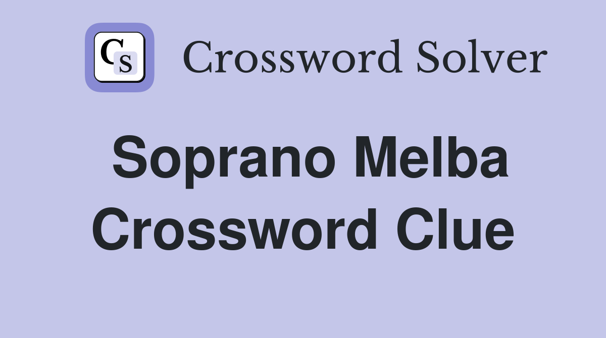 Soprano Melba Crossword Clue