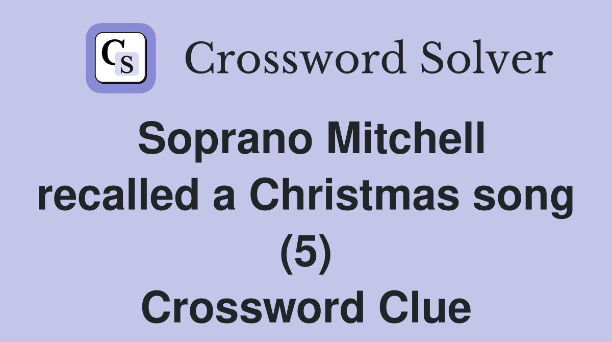 Soprano Mitchell recalled a Christmas song (5) Crossword Clue