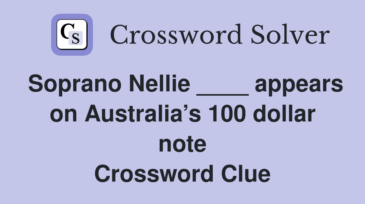 Soprano Nellie ____ appears on Australia’s 100 dollar note Crossword Clue