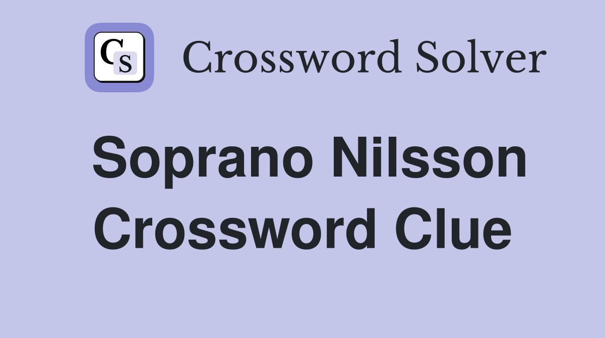 Soprano Nilsson Crossword Clue
