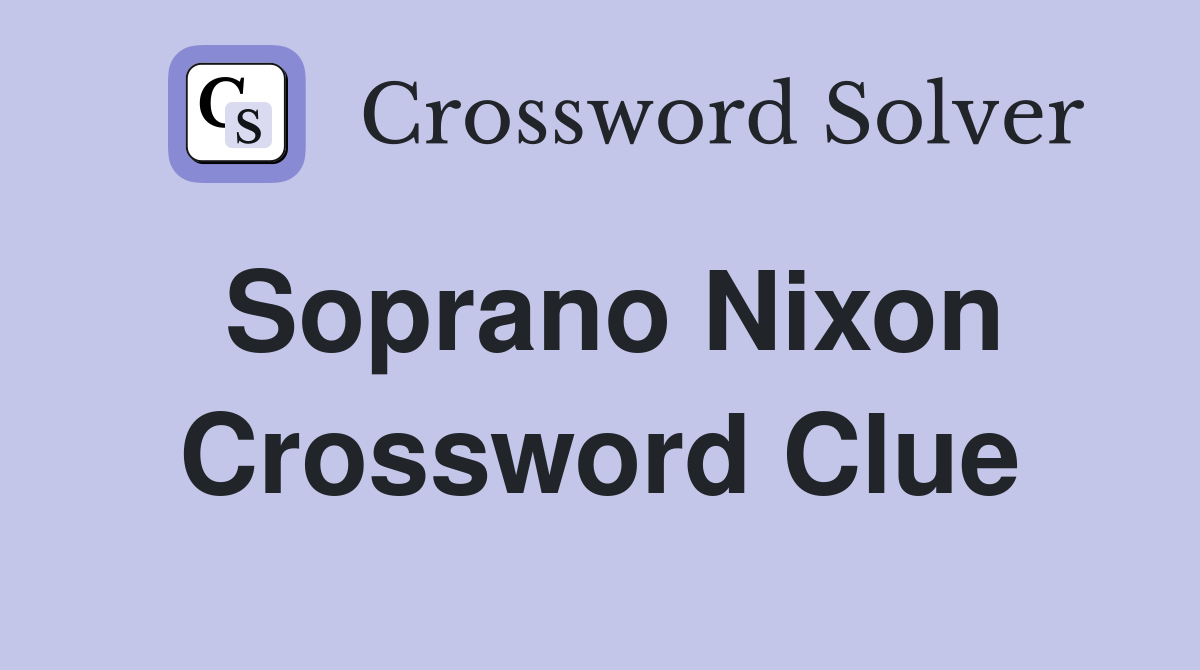 Soprano Nixon Crossword Clue
