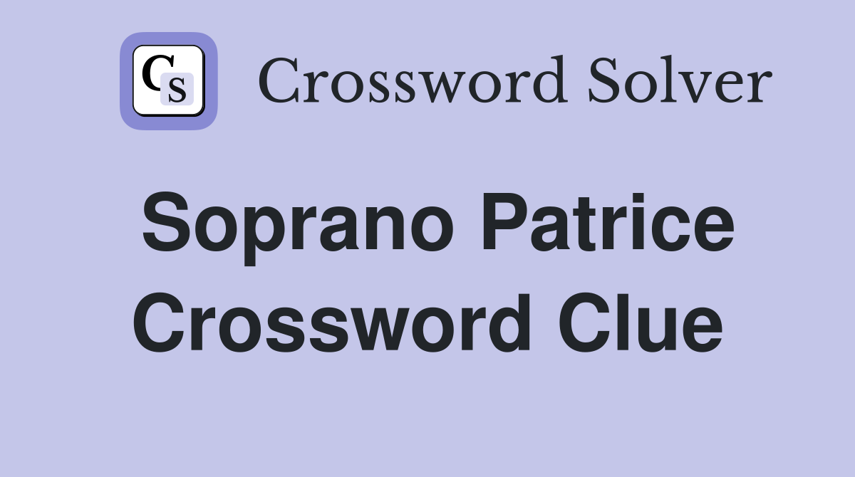 Soprano Patrice Crossword Clue