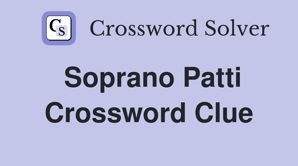 Soprano Patti Crossword Clue