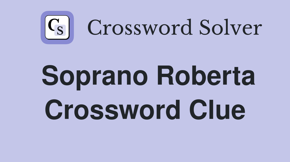 Soprano Roberta Crossword Clue