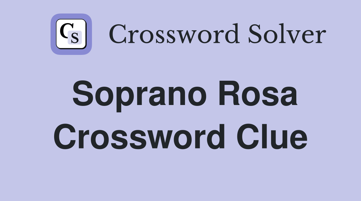 Soprano Rosa Crossword Clue
