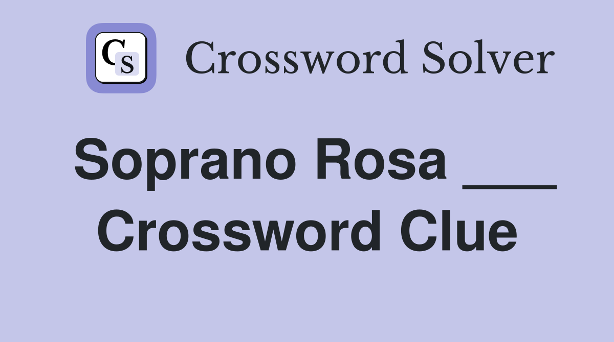 Soprano Rosa ___ Crossword Clue
