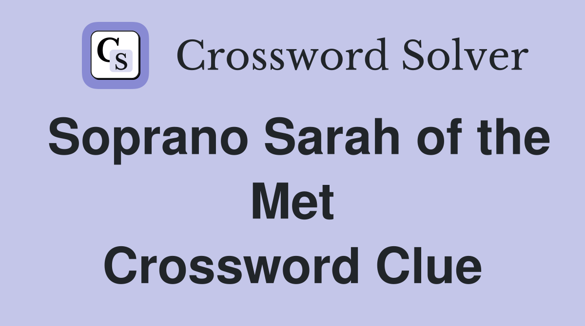 Soprano Sarah of the Met Crossword Clue