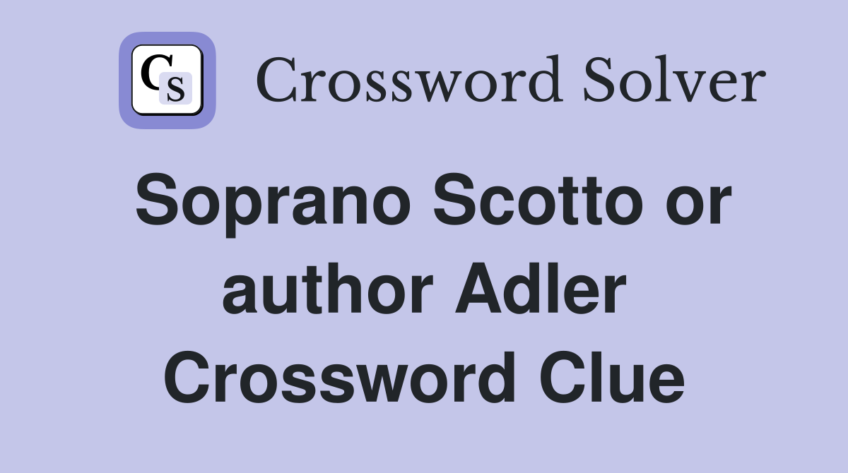 Soprano Scotto or author Adler Crossword Clue