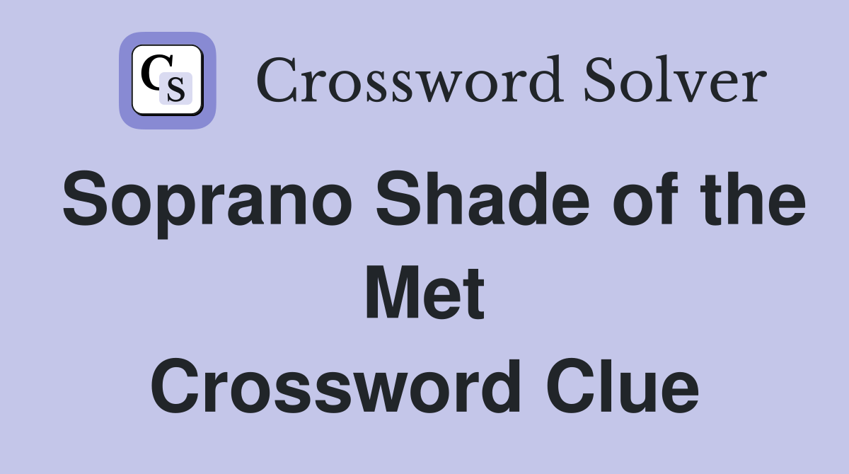 Soprano Shade of the Met Crossword Clue